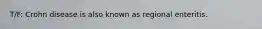 T/F: Crohn disease is also known as regional enteritis.