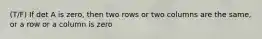 (T/F) If det A is zero, then two rows or two columns are the same, or a row or a column is zero