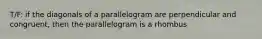 T/F: if the diagonals of a parallelogram are perpendicular and congruent, then the parallelogram is a rhombus