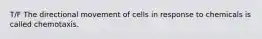 T/F The directional movement of cells in response to chemicals is called chemotaxis.