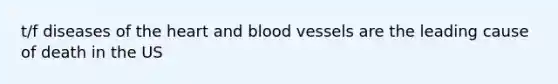 t/f diseases of the heart and blood vessels are the leading cause of death in the US