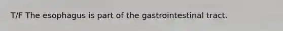 T/F <a href='https://www.questionai.com/knowledge/kSjVhaa9qF-the-esophagus' class='anchor-knowledge'>the esophagus</a> is part of the gastrointestinal tract.