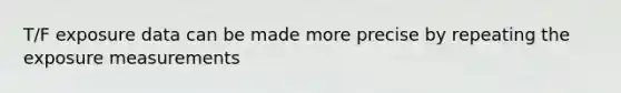 T/F exposure data can be made more precise by repeating the exposure measurements