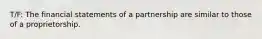 T/F: The financial statements of a partnership are similar to those of a proprietorship.