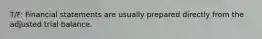 T/F: Financial statements are usually prepared directly from the adjusted trial balance.
