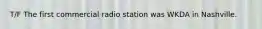 T/F The first commercial radio station was WKDA in Nashville.