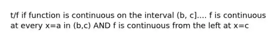 t/f if function is continuous on the interval (b, c].... f is continuous at every x=a in (b,c) AND f is continuous from the left at x=c