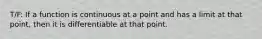 T/F: If a function is continuous at a point and has a limit at that point, then it is differentiable at that point.