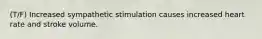 (T/F) Increased sympathetic stimulation causes increased heart rate and stroke volume.