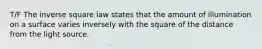 T/F The inverse square law states that the amount of illumination on a surface varies inversely with the square of the distance from the light source.