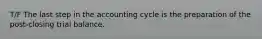 T/F The last step in the accounting cycle is the preparation of the post-closing trial balance.