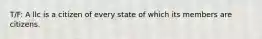 T/F: A llc is a citizen of every state of which its members are citizens.