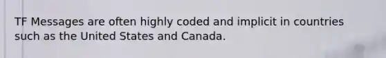 TF Messages are often highly coded and implicit in countries such as the United States and Canada.