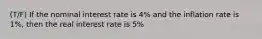 (T/F) If the nominal interest rate is 4% and the inflation rate is 1%, then the real interest rate is 5%