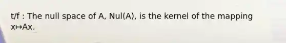 t/f : The null space of​ A, Nul(A), is the kernel of the mapping x↦Ax.