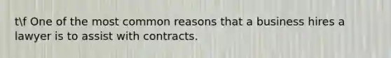 tf One of the most common reasons that a business hires a lawyer is to assist with contracts.