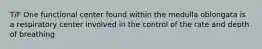T/F One functional center found within the medulla oblongata is a respiratory center involved in the control of the rate and depth of breathing