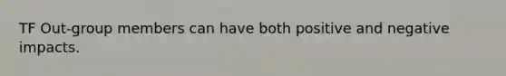 TF Out-group members can have both positive and negative impacts.