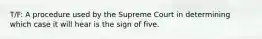 T/F: A procedure used by the Supreme Court in determining which case it will hear is the sign of five.