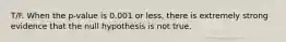 T/F. When the p-value is 0.001 or less, there is extremely strong evidence that the null hypothesis is not true.