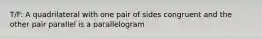 T/F: A quadrilateral with one pair of sides congruent and the other pair parallel is a parallelogram