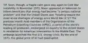 T/F. Soon, though, a fragile calm gave way again to Cold War instability. In November 1973, Nixon appeared on television to inform Americans that energy had become "a serious national problem" and that the United States was "heading toward the most acute shortages of energy since World War II."27 The previous month Arab members of the Organization of the Petroleum Exporting Countries (OPEC), a cartel of the world's leading oil producers, embargoed oil exports to the United States in retaliation for American intervention in the Middle East. The embargo launched the first U.S. energy crisis. By the end of 1973, the global price of oil had quadrupled.