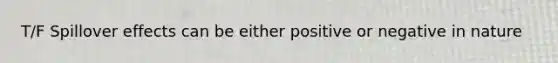 T/F Spillover effects can be either positive or negative in nature