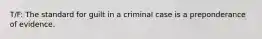 T/F: The standard for guilt in a criminal case is a preponderance of evidence.