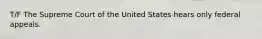 T/F The Supreme Court of the United States hears only federal appeals.