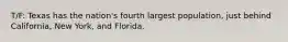 T/F: Texas has the nation's fourth largest population, just behind California, New York, and Florida.