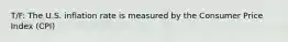 T/F: The U.S. inflation rate is measured by the Consumer Price Index (CPI)