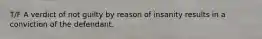 T/F A verdict of not guilty by reason of insanity results in a conviction of the defendant.