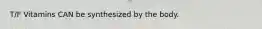 T/F Vitamins CAN be synthesized by the body.