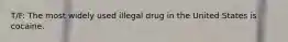 T/F: The most widely used illegal drug in the United States is cocaine.