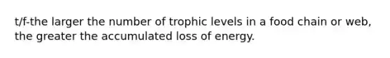 t/f-the larger the number of trophic levels in a food chain or web, the greater the accumulated loss of energy.