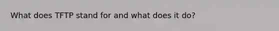 What does TFTP stand for and what does it do?