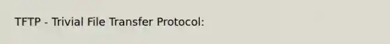 TFTP - Trivial File Transfer Protocol: