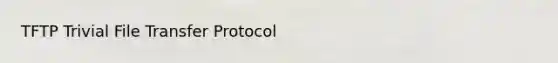 TFTP Trivial File Transfer Protocol