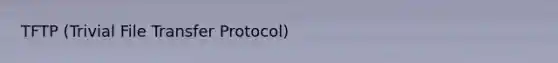 TFTP (Trivial File Transfer Protocol)
