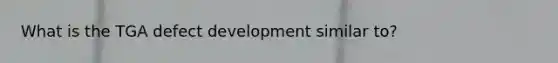 What is the TGA defect development similar to?