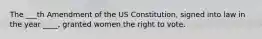 The ___th Amendment of the US Constitution, signed into law in the year ____, granted women the right to vote.