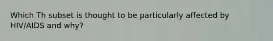 Which Th subset is thought to be particularly affected by HIV/AIDS and why?