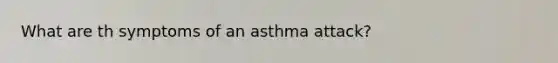 What are th symptoms of an asthma attack?