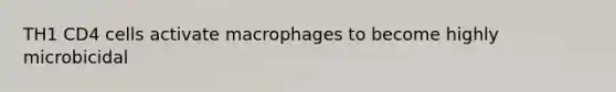 TH1 CD4 cells activate macrophages to become highly microbicidal