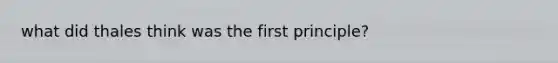 what did thales think was the first principle?