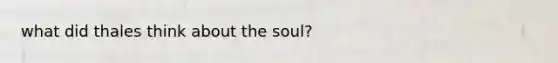 what did thales think about the soul?