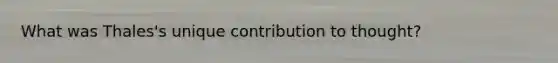 What was Thales's unique contribution to thought?