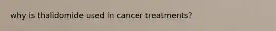 why is thalidomide used in cancer treatments?