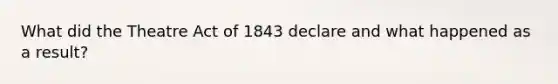 What did the Theatre Act of 1843 declare and what happened as a result?