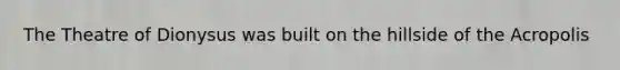 The Theatre of Dionysus was built on the hillside of the Acropolis